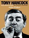 Click here to view title details for Tony Hancock by John Fisher