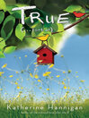 Click here to view title details for True (. . . Sort Of) by Katherine Hannigan