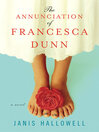 The Annunciation of Francesca Dunn by Janis Hallowell