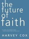 Click here to view title details for The Future of Faith by Harvey Cox