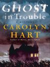Click here to view title details for Ghost in Trouble by Carolyn Hart