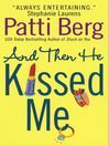 And Then He Kissed Me by Patti Berg