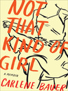 Click here to view title details for Not That Kind of Girl by Carlene Bauer