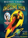 Click here to view title details for The Astonishing Secret of Awesome Man by Michael Chabon