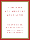 How Will You Measure Your Life? By Clayton M. Christensen