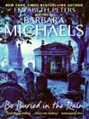 Click here to view title details for Be Buried in the Rain by Barbara Michaels