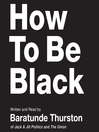 Click here to view title details for How to Be Black by Baratunde Thurston