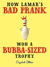 Click here to view title details for How Lamar's Bad Prank Won a Bubba-Sized Trophy by Crystal Allen