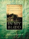 In My Blood: Six Generations of Madness and Desire in an American Family