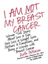 I Am Not My Breast Cancer