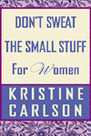 Don’t Sweat the Small Stuff for Women By Kristine Carlson