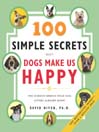100 Simple Secrets Why Dogs Make Us Happy@