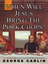 When Will Jesus Bring the Pork Chops?