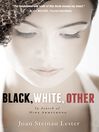 Click here to view title details for Black, White, Other by Joan Steinau Steinau Lester