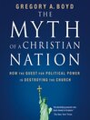 The Myth of a Christian Nation: How the Quest for Political Power Is Destroying the Church