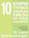 10 Stupid Things Couples Do to Mess Up Their Relationships