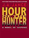 Hour of the Hunter By J. A. Jance