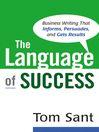 The Language of Success: Business Writing That Informs, Persuades, and Gets Results