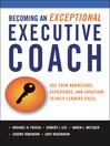 Becoming an Exceptional Executive Coach: Use Your Knowledge, Experience, and Intuition to Help Leaders Excel