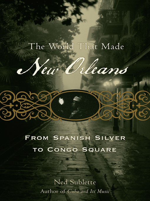 Click here to view title details for The World That Made New Orleans by Ned Sublette