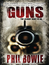 Click here to view title details for Guns by Phil Bowie