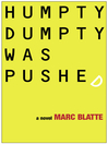 Click here to view title details for Humpty Dumpty Was Pushed by Marc Blatte
