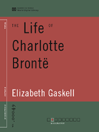 The Life of Charlotte Brontë (World Digital Library Edition) The Life of Charlotte Brontë (World Digital Library Edition)