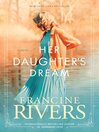Click here to view title details for Her Daughter's Dream by Francine Rivers