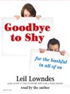 Goodbye to Shy: For the Bashful In All of Us