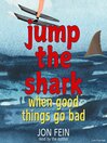 Jump the Shark: When Good Things Go Bad