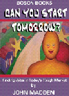 Can You Start Tomorrow? By John Madden