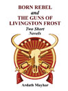 Born Rebel and The Guns of Livingston Frost