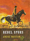 Click here to view title details for Rebel Spurs by Andre Norton