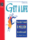 Get a Life: You Don't Need a Million to Retire Well: You Don't Need a Million to Retire Well