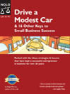 Drive a Modest Car: & 16 Other Keys to Small Business Success