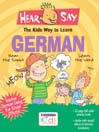 Hear-Say<sup>TM</sup> German: The Kids Way to Learn German