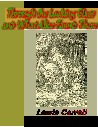Through the Looking Glass and What Alice Found There: Alice Series, Book 2