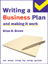 The Easy Step by Step Guide to Writing a Business Plan and Making it Work