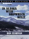 In Alaska with Shipwreck Kelly