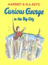 Click here to view title details for Curious George in the Big City by H. A. Rey