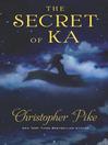 Click here to view title details for The Secret of Ka by Christopher Pike