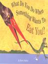 What Do You Do When Something Wants to Eat You?