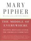 Click here to view title details for The Middle of Everywhere by Mary Pipher