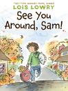 Click here to view title details for See You Around, Sam! by Lois Lowry