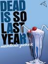 Dead Is So Last Year By Marlene Perez