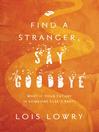 Click here to view title details for Find a Stranger, Say Goodbye by Lois Lowry