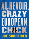 Click here to view title details for Au Revoir, Crazy European Chick by Joe Schreiber