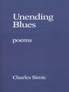 Click here to view title details for Unending Blues by Charles Simic