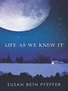 Click here to view title details for Life As We Knew It by Susan Beth Pfeffer