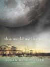 Click here to view title details for This World We Live In by Susan Beth Pfeffer
